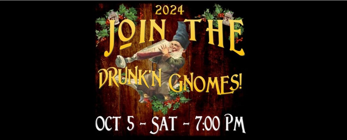 Join “The Drunk’n Gnomes” for Dec Show – October 5, 2024