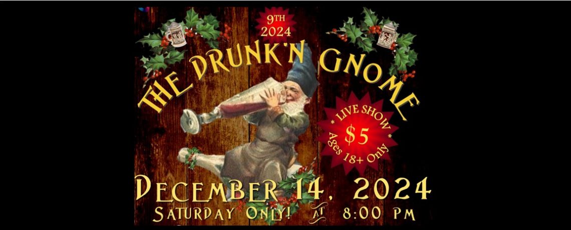 9th Drunk’n Gnome Show – December 14, 2024